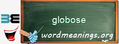 WordMeaning blackboard for globose